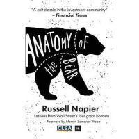 Anatomy of the Bear: Lessons from Wall Street's Four Great Bottoms - Russell Napier