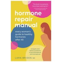 Hormone Repair Manual: Every woman's guide to healthy hormones after 40 - Lara Briden