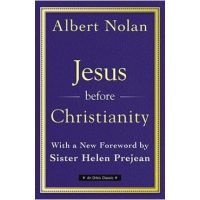 Jesus Before Christianity: With a New Foreword by Sr. Helen Prejean - Albert Nolan Op