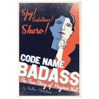 Code Name Badass: The True Story of Virginia Hall - Heather Demetrios