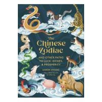 The Chinese Zodiac: And Other Paths to Luck, Riches & Prosperity - Aaron Hwang