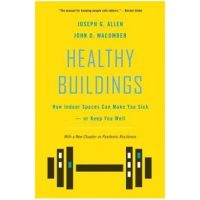 Healthy Buildings: How Indoor Spaces Can Make You Sick--Or Keep You Well - Joseph G. Allen
