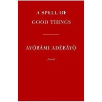 A Spell of Good Things - Ayobami Adebayo