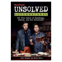 Buzzfeed Unsolved Supernatural: 101 True Tales of Hauntings, Demons, and the Paranormal - Ryan Bergara