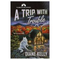 A Trip with Trouble: The Mountain Lodge Mysteries - Diane Kelly