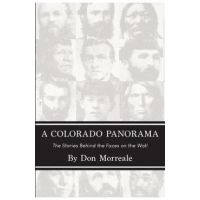 A Colorado Panorama: The Stories Behind the Faces on the Wall - Don Morreale