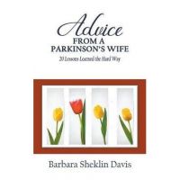 Advice From a Parkinson's Wife: 20 Lessons Learned the Hard Way - Barbara Sheklin Davis