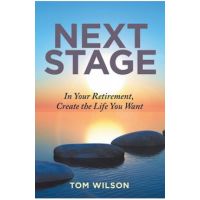 Next Stage: In Your Retirement, Create the Life You Want - Tom Wilson