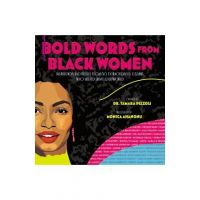 Bold Words from Black Women: Inspiration and Truths from 50 Extraordinary Leaders Who Helped Shape Our World - Tamara Pizzoli