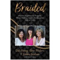Braided: Woven Together by Tragedy, Three Widows Learn the Beautiful Side of Grief - Gina Pastore