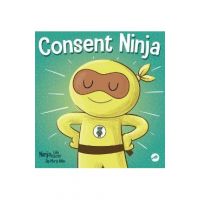 Consent Ninja: A Children's Picture Book about Safety, Boundaries, and Consent - Mary Nhin