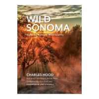 Wild Sonoma: Exploring Nature in Wine Country - Charles Hood