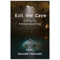 Exit the Cave: Ending the Reincarnation Trap, Book 1 - Howdie Mickoski