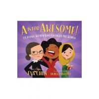 A is for Awesome!: 23 Iconic Women Who Changed the World - Eva Chen