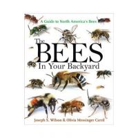 The Bees in Your Backyard: A Guide to North America's Bees - Joseph S. Wilson