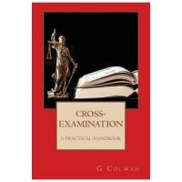 Cross-Examination: A Practical Handbook - G. Colman