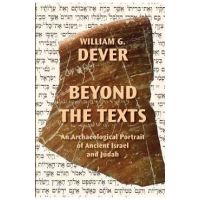 Beyond the Texts: An Archaeological Portrait of Ancient Israel and Judah - William G. Dever
