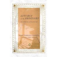 Liturgy of the Ordinary: Sacred Practices in Everyday Life - Tish Harrison Warren