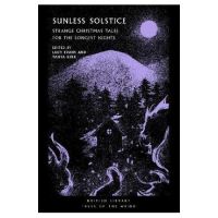Sunless Solstice: Strange Christmas Tales for the Longest Nights - Tanya Kirk