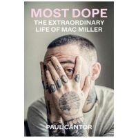 Most Dope: The Extraordinary Life of Mac Miller - Paul Cantor