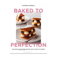 Baked to Perfection: Delicious Gluten-Free Recipes with a Pinch of Science - Katarina Cermelj