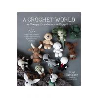 A Crochet World of Creepy Creatures and Cryptids: 40 Amigurumi Patterns for Adorable Monsters, Mythical Beings and More - Rikki Gustafson