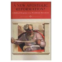 A New Apostolic Reformation?: A Biblical Response to a Worldwide Movement - R. Douglas Geivett