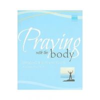 Praying with the Body: Bringing the Psalms to Life - Roy Deleon