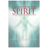 Caught Up in the Spirit - Christopher Paul Carter