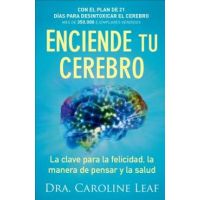 Enciende Tu Cerebro: La Clave Para La Felicidad, La Manera de Pensar Y La Salud - Caroline Leaf