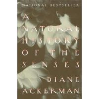 A Natural History of the Senses - Diane Ackerman