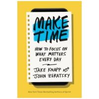 Make Time: How to Focus on What Matters Every Day - Jake Knapp