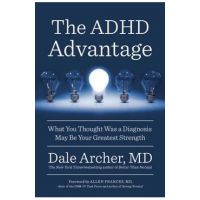 The ADHD Advantage: What You Thought Was a Diagnosis May Be Your Greatest Strength - Dale Archer