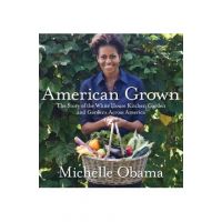 American Grown: The Story of the White House Kitchen Garden and Gardens Across America - Michelle Obama