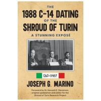 The 1988 C-14 Dating Of The Shroud of Turin: A Stunning Expos&#65533; - Joseph G. G. Marino