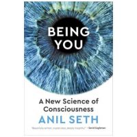Being You: A New Science of Consciousness - Anil Seth