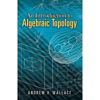 An Introduction to Algebraic Topology - Andrew H. Wallace