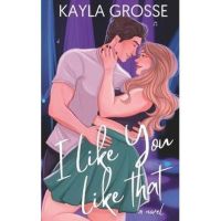 I Like You Like That - Kayla Grosse