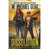 Dissolution: The Wyoming Chronicles Book One: The Wyoming Chronicles - W. Michael Gear