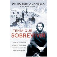 Ten&#65533;a Que Sobrevivir (I Had to Survive Spanish Edition): C&#65533;mo Un Accidente A&#65533;reo En Los Andes Inspir&#65533; Mi Vocaci&#65533;n Para Salvar Vidas - Roberto Canessa