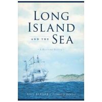 Long Island and the Sea: A Maritime History - Bill Bleyer
