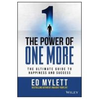 The Power of One More: The Ultimate Guide to Happiness and Success - Ed Mylett