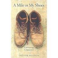 A Mile in My Shoes: Cultivating Compassion - Trevor Hudson