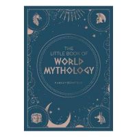 The Little Book of World Mythology: A Pocket Guide to Myths and Legends - Hannah Bowstead