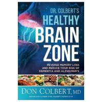 Dr. Colbert's Healthy Brain Zone: Reverse Memory Loss and Reduce Your Risk of Dementia and Alzheimer's - Don Colbert