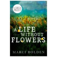 A Life Without Flowers (LARGE PRINT) - Marci Bolden