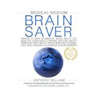 Medical Medium Brain Saver: Answers to Brain Inflammation, Mental Health, Ocd, Brain Fog, Neurological Symptoms, Addiction, Anxiety, Depression, H - Anthony William