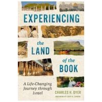 Experiencing the Land of the Book: A Life-Changing Journey Through Israel - Charles H. Dyer
