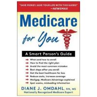 Medicare for You: A Smart Person's Guide - Diane J. Omdahl