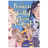 The Princess and the Grilled Cheese Sandwich (a Graphic Novel) - Deya Muniz